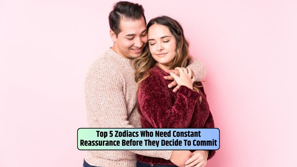 Zodiac signs, commitment decisions, ongoing reassurance, relationship dynamics, emotional connection,