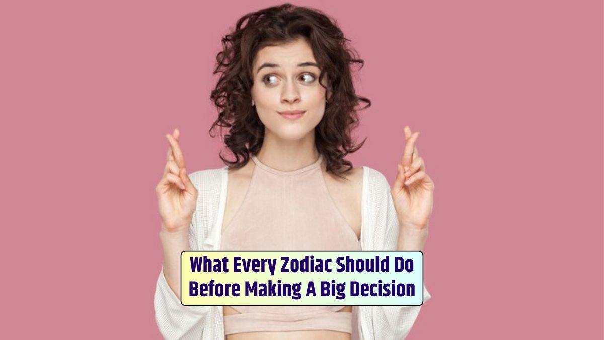 What every zodiac should do before making a big decision involves thorough contemplation, especially for the girl thinking.